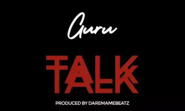 Guru - Talk Talk (Prod By DareMameBeatz)